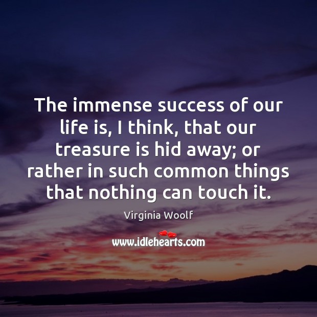 The immense success of our life is, I think, that our treasure Image