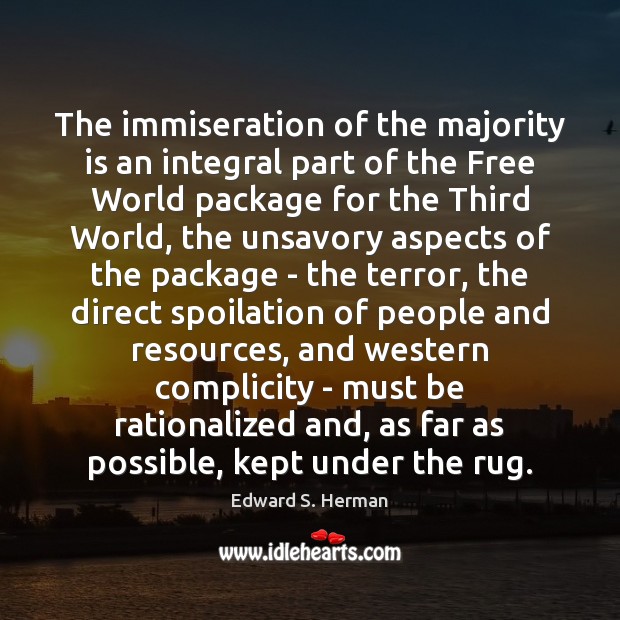 The immiseration of the majority is an integral part of the Free Edward S. Herman Picture Quote