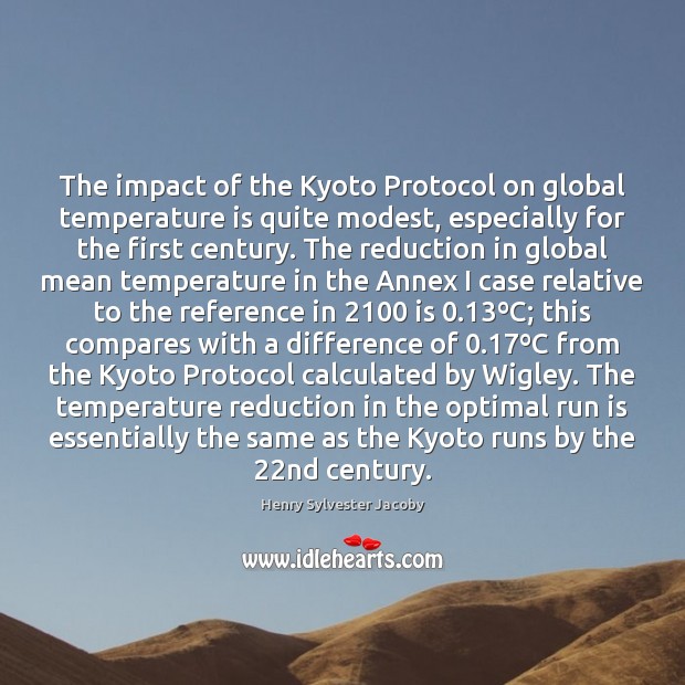 The impact of the Kyoto Protocol on global temperature is quite modest, Henry Sylvester Jacoby Picture Quote