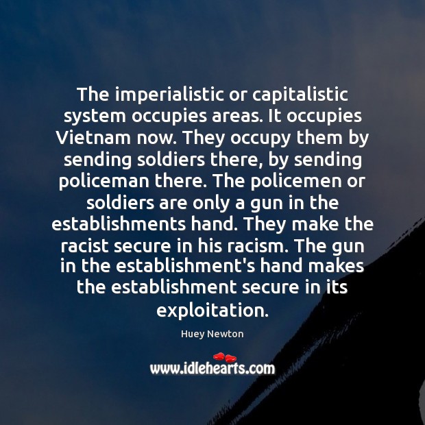 The imperialistic or capitalistic system occupies areas. It occupies Vietnam now. They Image