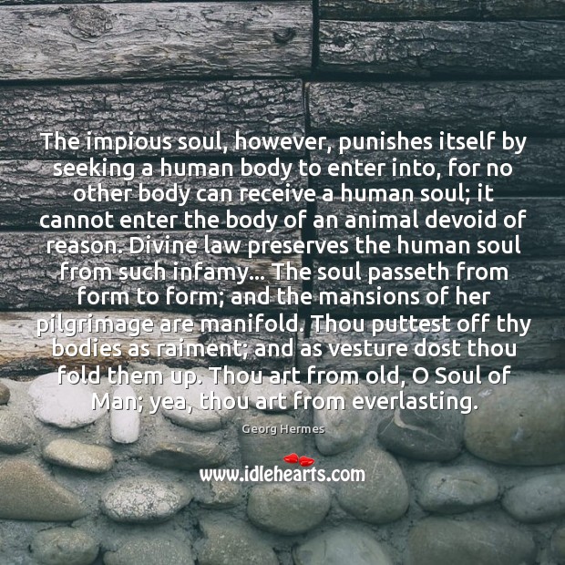 The impious soul, however, punishes itself by seeking a human body to Image