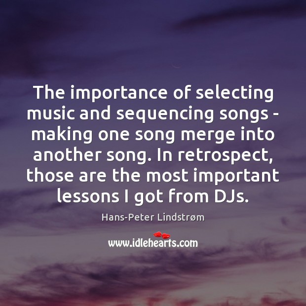 The importance of selecting music and sequencing songs – making one song Hans-Peter Lindstrøm Picture Quote
