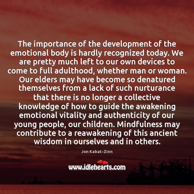 The importance of the development of the emotional body is hardly recognized Jon Kabat-Zinn Picture Quote