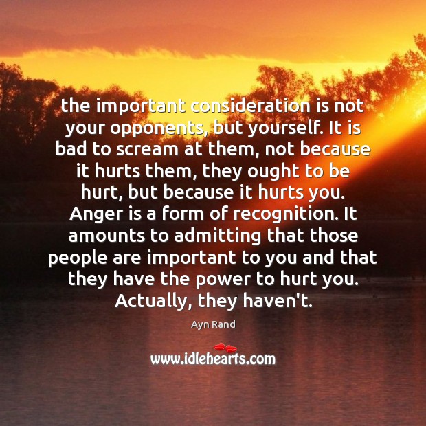 The important consideration is not your opponents, but yourself. It is bad Hurt Quotes Image