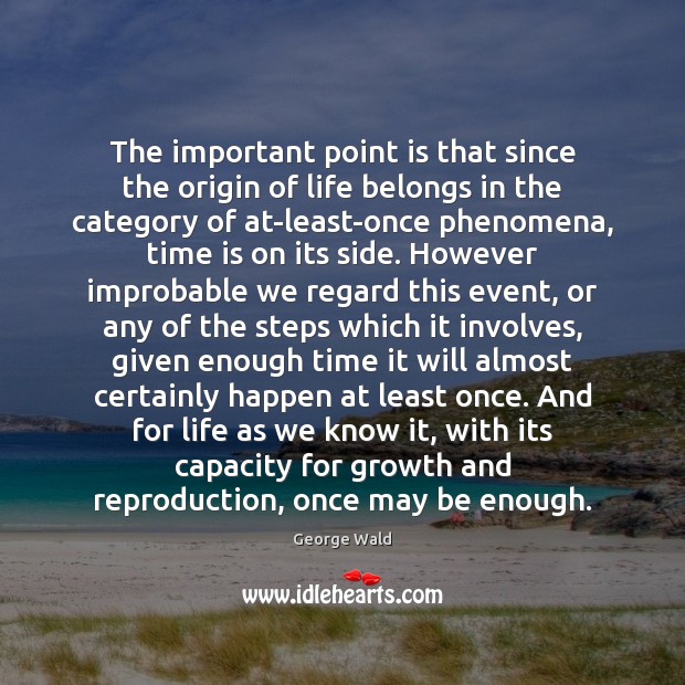 The important point is that since the origin of life belongs in Time Quotes Image