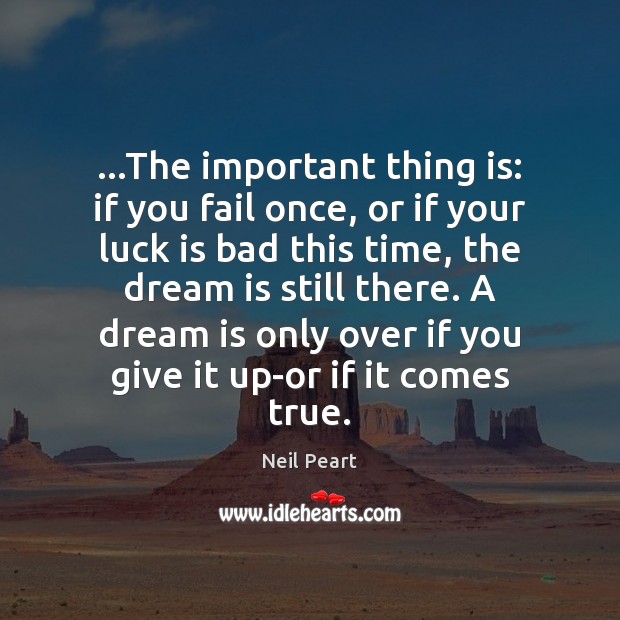 …The important thing is: if you fail once, or if your luck Neil Peart Picture Quote