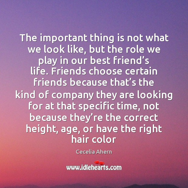 The important thing is not what we look like, but the role Cecelia Ahern Picture Quote