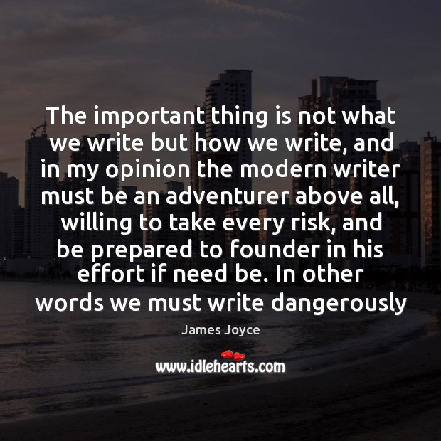 The important thing is not what we write but how we write, James Joyce Picture Quote