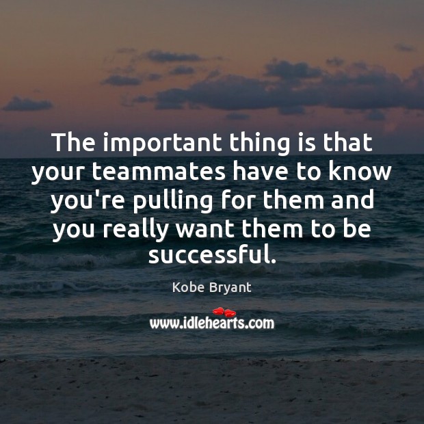 The important thing is that your teammates have to know you’re pulling To Be Successful Quotes Image