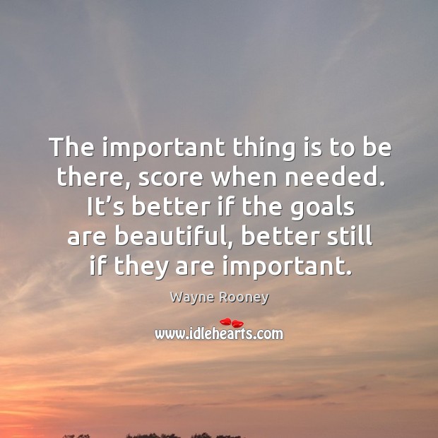 The important thing is to be there, score when needed. It’s better if the goals are beautiful, better still if they are important. Image