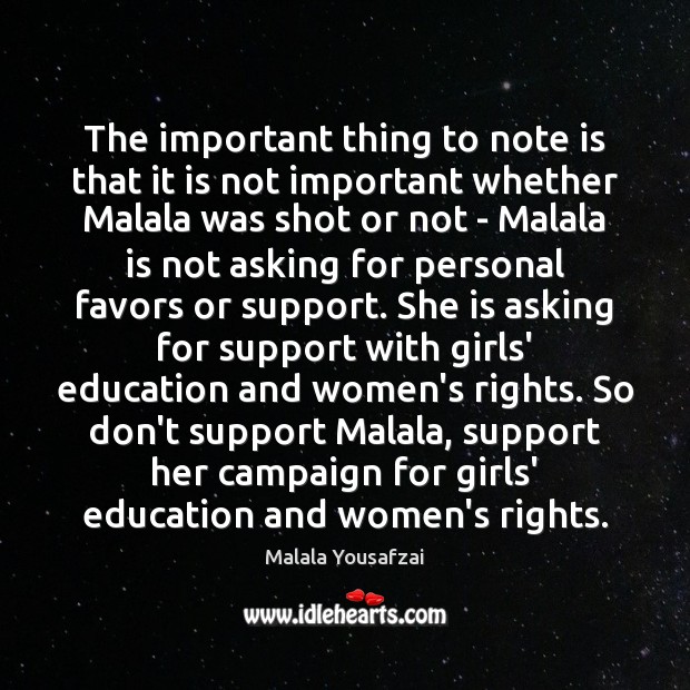 The important thing to note is that it is not important whether Malala Yousafzai Picture Quote