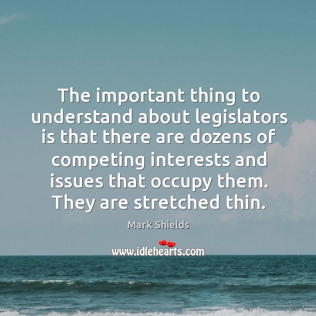 The important thing to understand about legislators is that there are dozens of competing Image