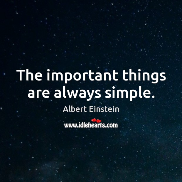 The important things are always simple. Albert Einstein Picture Quote