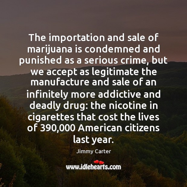 The importation and sale of marijuana is condemned and punished as a Image