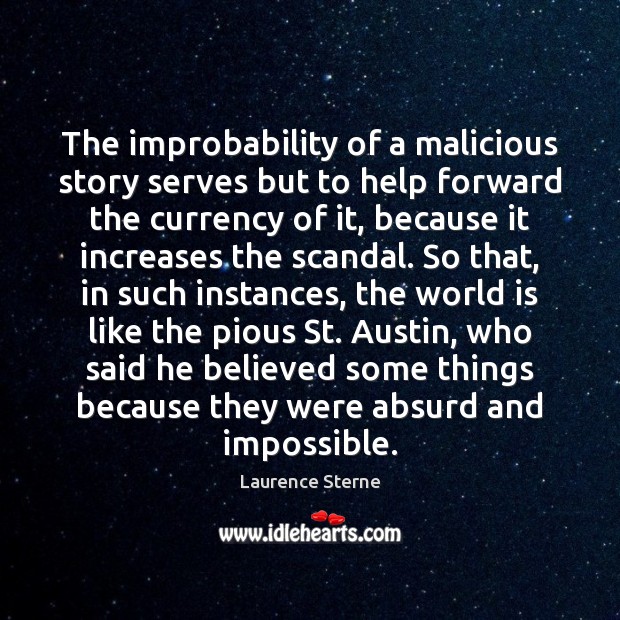 The improbability of a malicious story serves but to help forward the Image