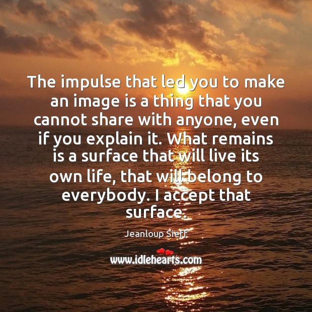 The impulse that led you to make an image is a thing Jeanloup Sieff Picture Quote