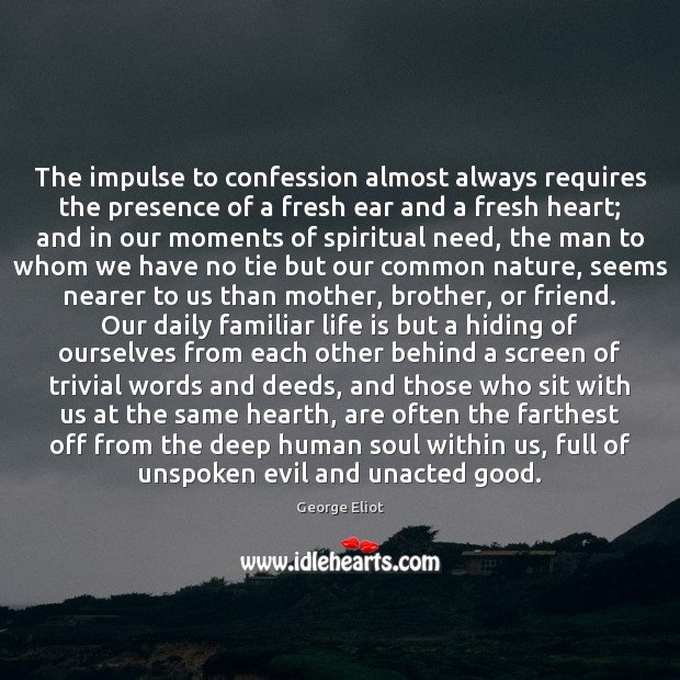 The impulse to confession almost always requires the presence of a fresh Image