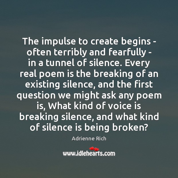 The impulse to create begins – often terribly and fearfully – in Silence Quotes Image