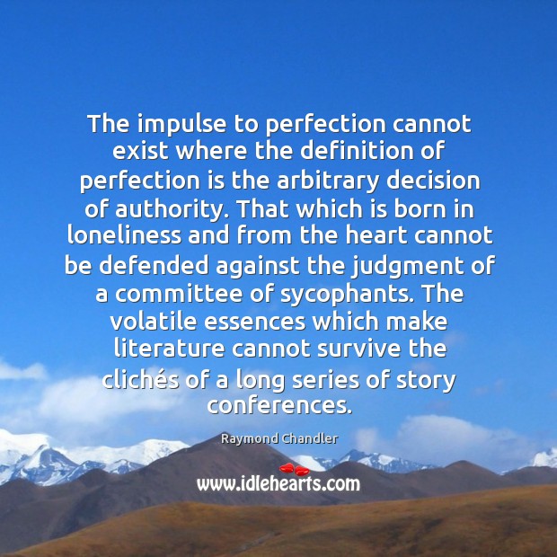 The impulse to perfection cannot exist where the definition of perfection is Raymond Chandler Picture Quote