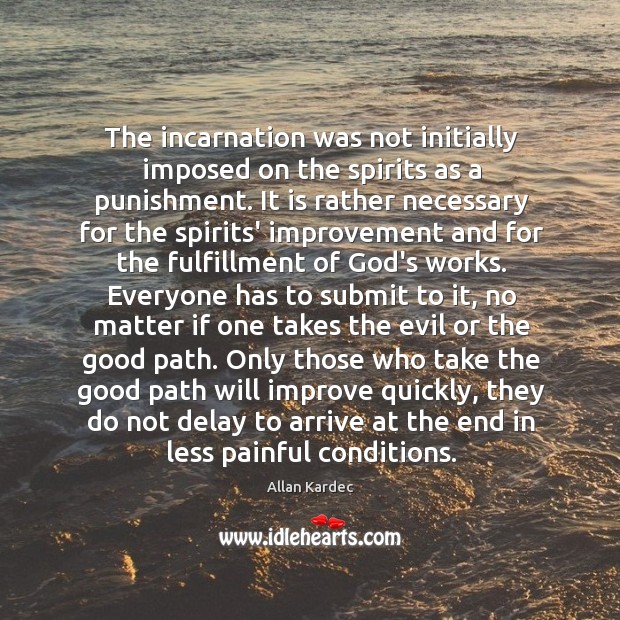 The incarnation was not initially imposed on the spirits as a punishment. Allan Kardec Picture Quote