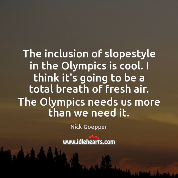The inclusion of slopestyle in the Olympics is cool. I think it’s Cool Quotes Image