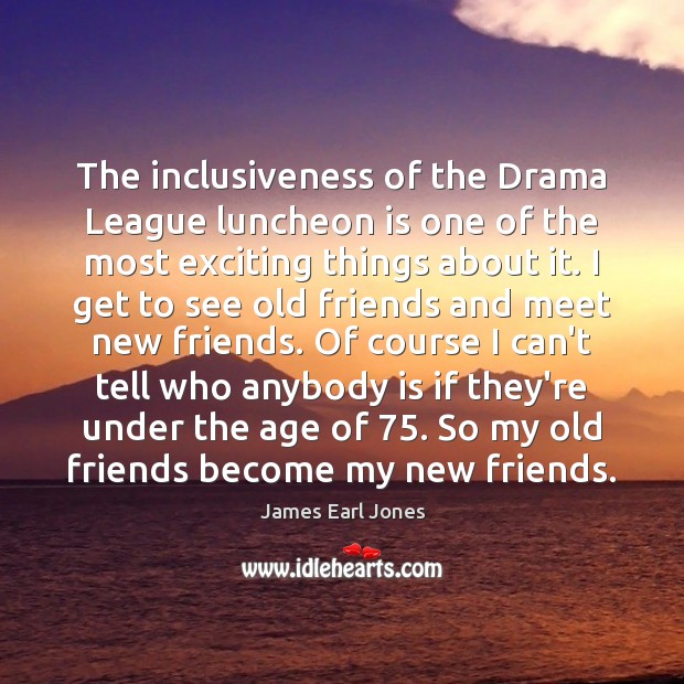 The inclusiveness of the Drama League luncheon is one of the most James Earl Jones Picture Quote