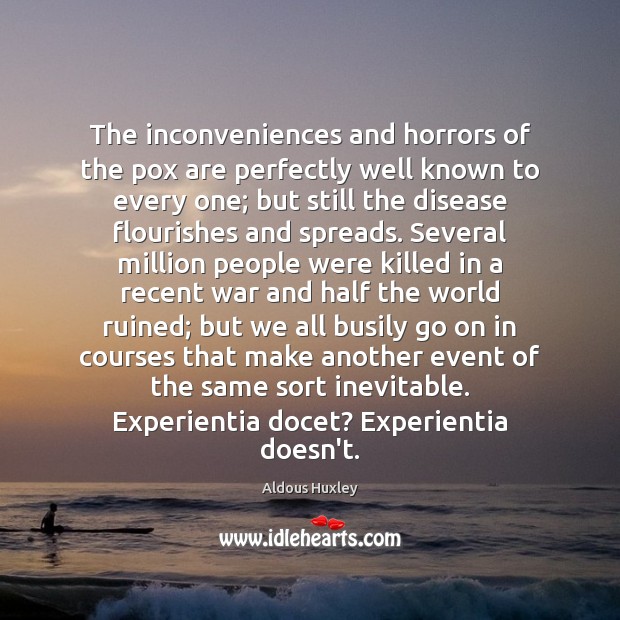 The inconveniences and horrors of the pox are perfectly well known to Aldous Huxley Picture Quote