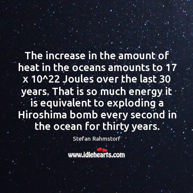 The increase in the amount of heat in the oceans amounts to 17 Stefan Rahmstorf Picture Quote