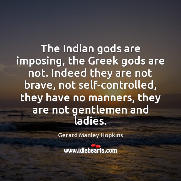 The Indian Gods are imposing, the Greek Gods are not. Indeed they Image