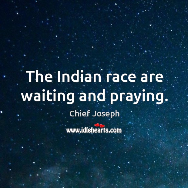 The indian race are waiting and praying. Image