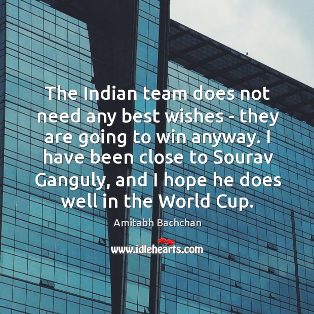 The Indian team does not need any best wishes – they are Amitabh Bachchan Picture Quote