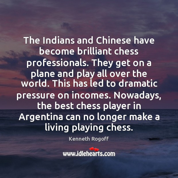 The Indians and Chinese have become brilliant chess professionals. They get on Image