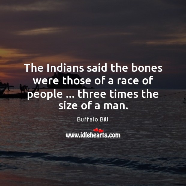 The Indians said the bones were those of a race of people … Image