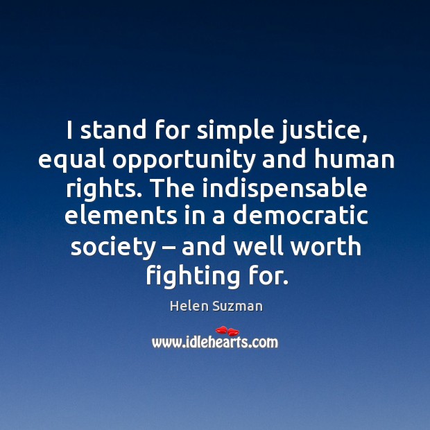 The indispensable elements in a democratic society – and well worth fighting for. Helen Suzman Picture Quote