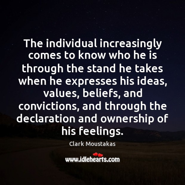 The individual increasingly comes to know who he is through the stand Clark Moustakas Picture Quote