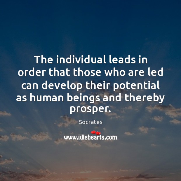 The individual leads in order that those who are led can develop Socrates Picture Quote