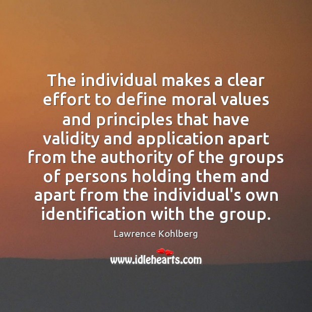 The individual makes a clear effort to define moral values and principles Lawrence Kohlberg Picture Quote