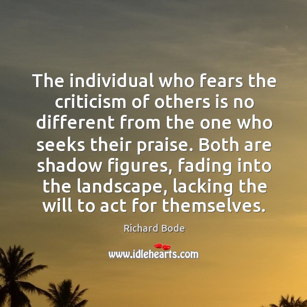 The individual who fears the criticism of others is no different from Richard Bode Picture Quote