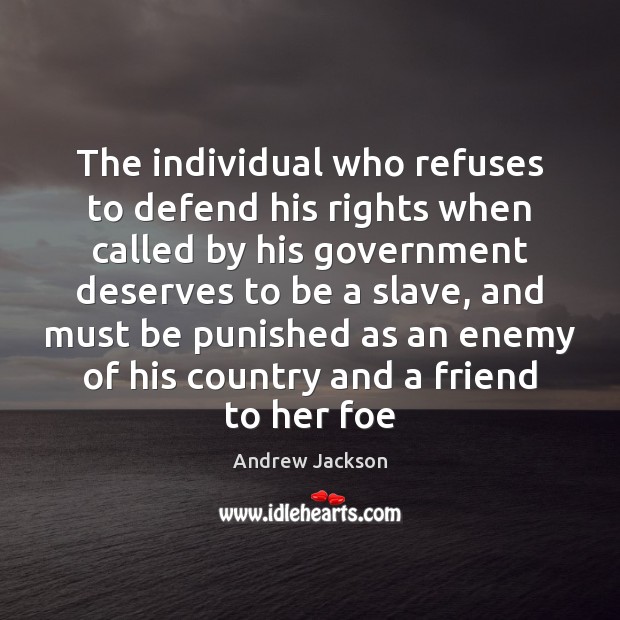 The individual who refuses to defend his rights when called by his Andrew Jackson Picture Quote