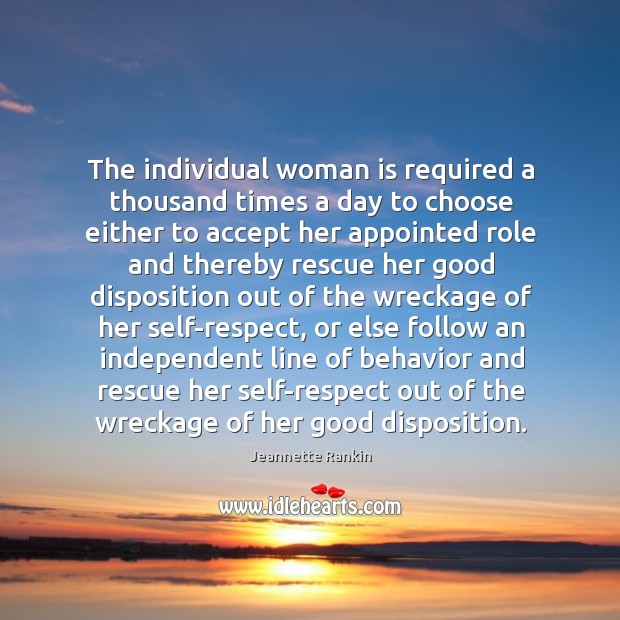 The individual woman is required a thousand times a day to choose either to accept Jeannette Rankin Picture Quote