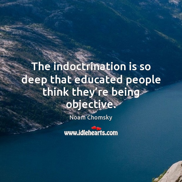 The indoctrination is so deep that educated people think they’re being objective. Image