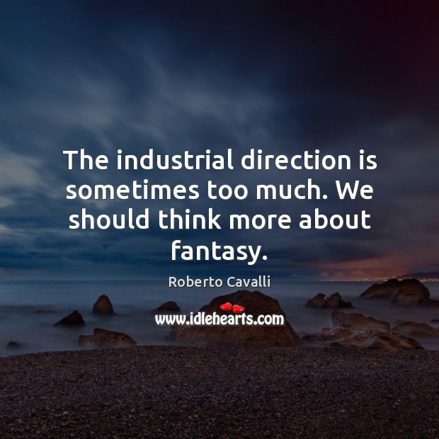 The industrial direction is sometimes too much. We should think more about fantasy. Image