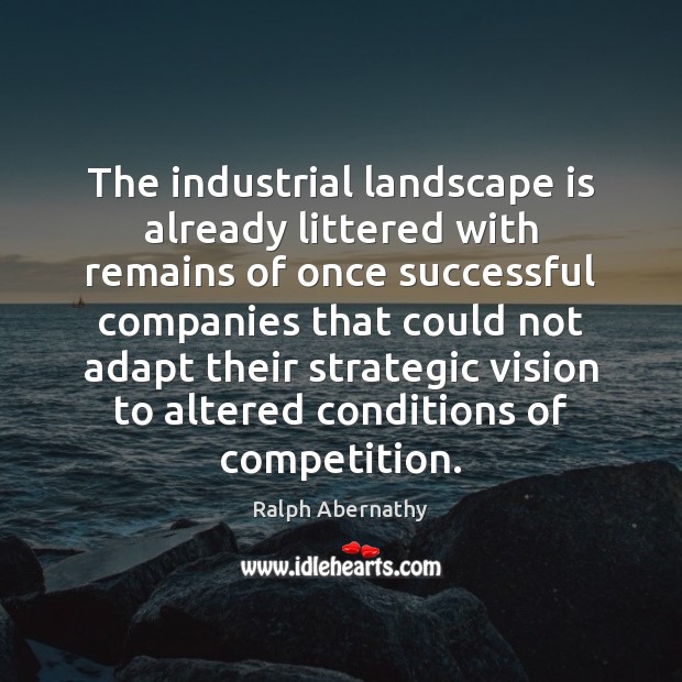 The industrial landscape is already littered with remains of once successful companies Image
