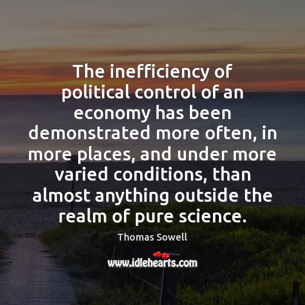 The inefficiency of political control of an economy has been demonstrated more Image