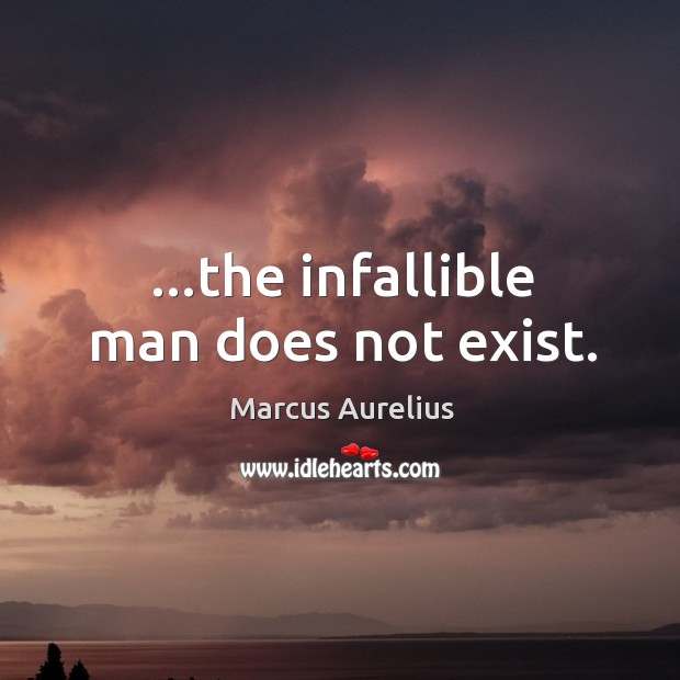 …the infallible man does not exist. Image