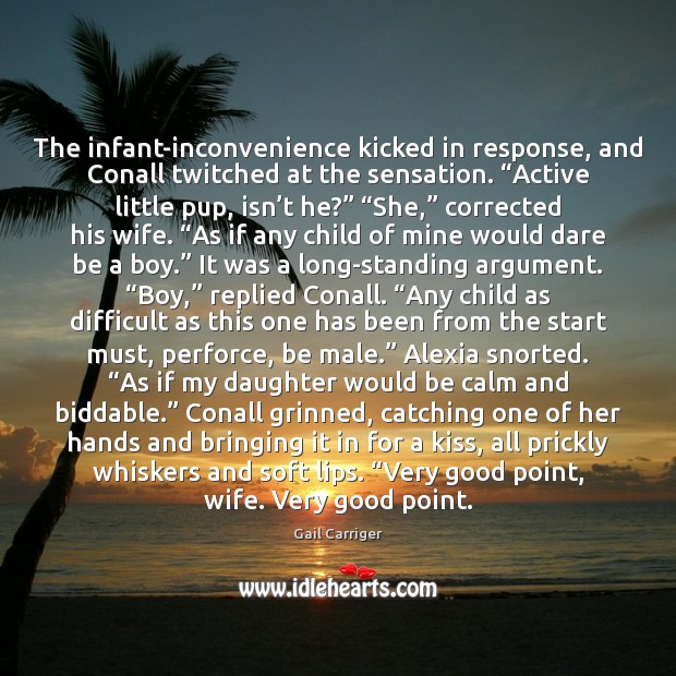 The infant-inconvenience kicked in response, and Conall twitched at the sensation. “Active Gail Carriger Picture Quote