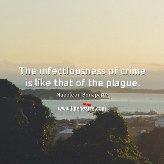 The infectiousness of crime is like that of the plague. Crime Quotes Image