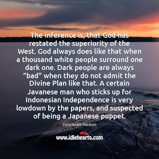 The inference is, that God has restated the superiority of the West. Independence Quotes Image