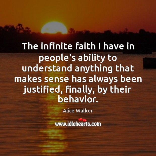 The infinite faith I have in people’s ability to understand anything that Alice Walker Picture Quote