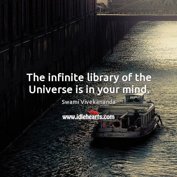 The infinite library of the Universe is in your mind. Swami Vivekananda Picture Quote